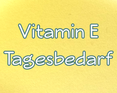 Vitamin-E-Tagesbedarf