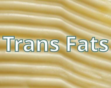 Trans Fats / Trans Fatty Acids
