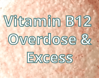 Vitamin B12 Overdose and Excess